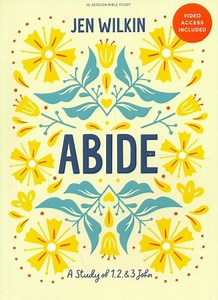 Abide - Bible Study Book with Video Access: A Study of 1, 2, and 3 John