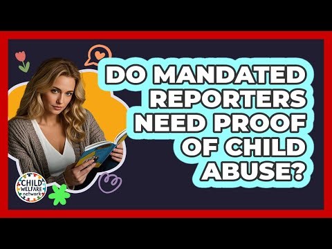 Do Mandated Reporters Need Proof of Child Abuse?