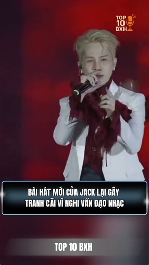 Bài hát mới của Jack lại gây tranh cãi vì nghi vấn đạo nhạc #jack #j97 | TOP 10 BXH