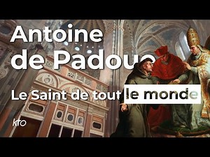 Antoine de Padoue - Le Saint de tout le monde — KTOTV