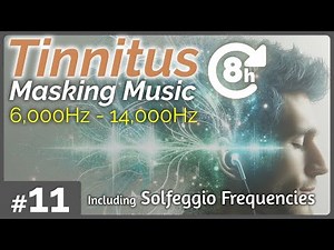 Tinnitus Reduction and Relief - Tinnitus Masking Music 11 [8 H] include Solfeggio Frequencies