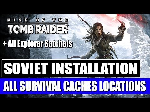 Rise of the Tomb Raider - Soviet Installation - All Survival Caches Locations + Explorer Satchel