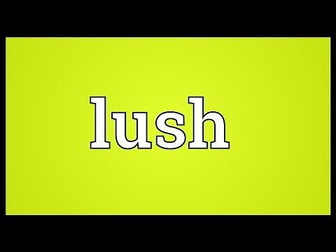 Lush Meaning