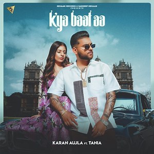 Kya Baat Aa (feat. Tania) - Karan Aujla: Song Lyrics, Music Videos & Concerts
