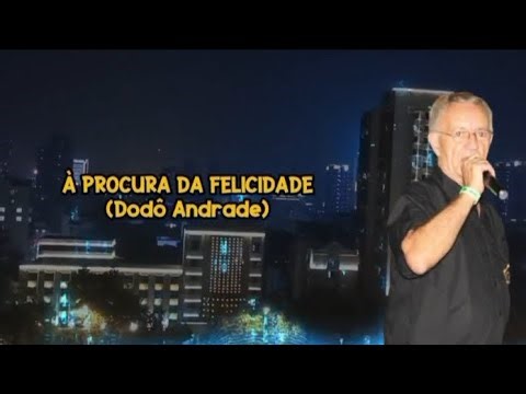À PROCURA DA FELICIDADE (Dodô Andrade)