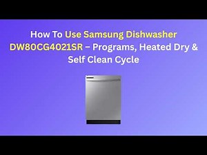 How To Use Samsung Dishwasher DW80CG4021SR – Programs, Heated Dry & Self Clean Cycle