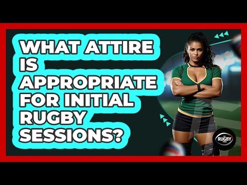 What Attire Is Appropriate for Initial Rugby Sessions?