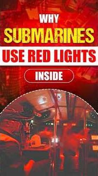 Why is the Color Red Especially Used Inside Submarines? Why are there red lights on a submarine?