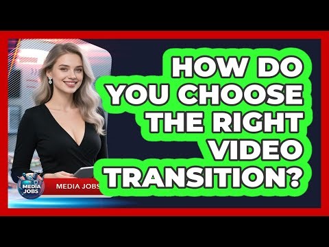 How Do You Choose The Right Video Transition?