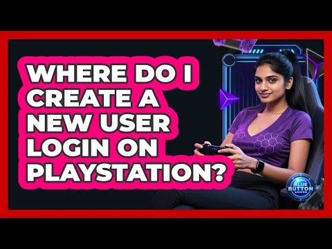 Where Do I Create a New User Login on PlayStation?