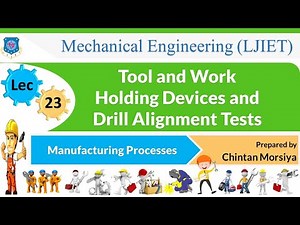 L 23 Tool and Work Holding Devices and Drill Alignment Tests | Manufacturing Processes | Mechanical