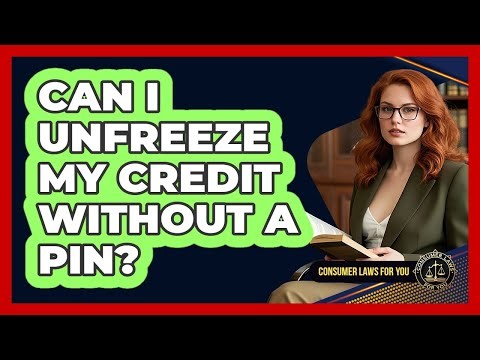 Can I Unfreeze My Credit Without A PIN? - Consumer Laws For You