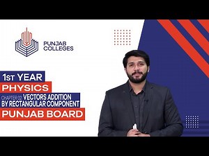 PGC Lectures-Inter Part 1-Punjab Board-Physics-Chapter 02- Vectors Addition By Rectangular Component
