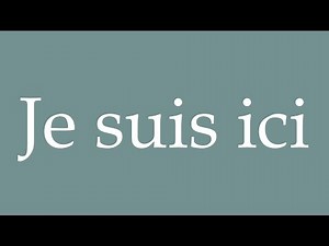 How to Pronounce ''Je suis ici'' (I am here) Correctly in French