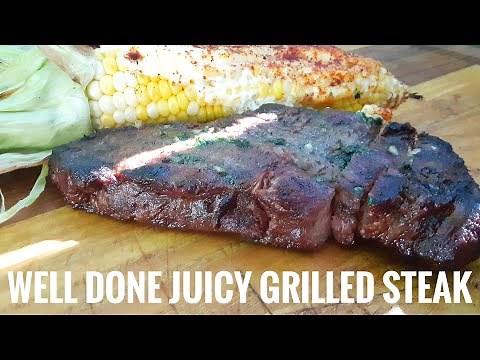 Grilled Well Done Steak. Super Juicy Perfect Recipe Every Time!