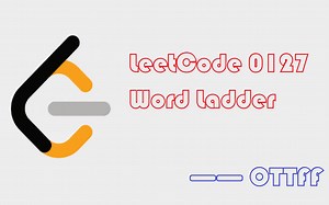 [LeetCode 0127] Word Ladder [BFS，双向BFS][OTTFF]