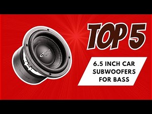 Top 5 Best 6.5 Inch Car Subwoofers for Bass [2026 Compact Bass Powerhouse Guide]