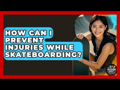 How Can I Prevent Injuries While Skateboarding? | Skateboard Daily