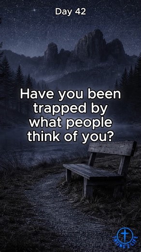 Day 42 — Proverbs 29:25 — Have you been trapped by what people think of you?