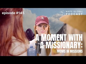 A Moment with a Missionary: Moms in Missions