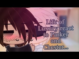 Life of Luxury react to Parker and Chester... (⁠ ͡⁠°⁠ ͜⁠ʖ⁠ ͡⁠°⁠)