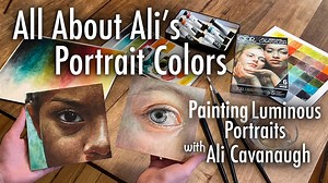 All About Ali's Portrait Colors: Painting Luminous Portraits with Ali Cavanaugh
