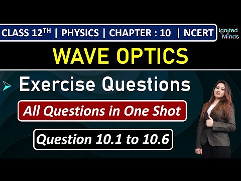 Class 12th Physics Chapter 10 | Exercise Questions (10.1 to 10.6) | Chapter 10: Wave Optics | NCERT