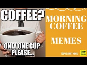 Todays Funny Memes - Morning Coffee meme (coffee good morning)