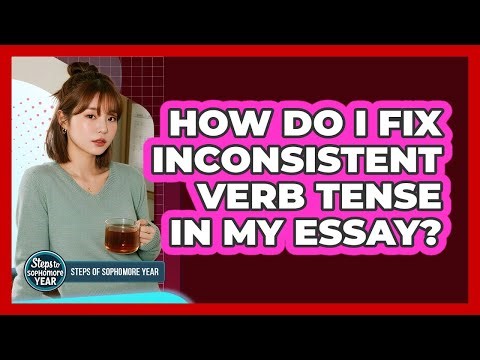 How Do I Fix Inconsistent Verb Tense In My Essay?