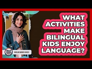 What Activities Make Bilingual Kids Enjoy Language?