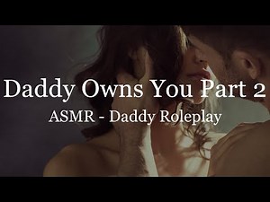 ASMR M4F - Daddy Owns You Part 2 [Possessive] [Dominant]