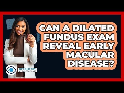Can A Dilated Fundus Exam Reveal Early Macular Disease?