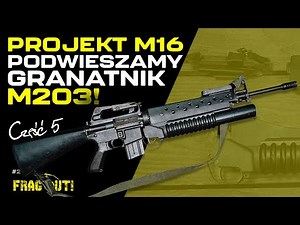 Project M16, part 5 - we mount the M203 grenade launcher!