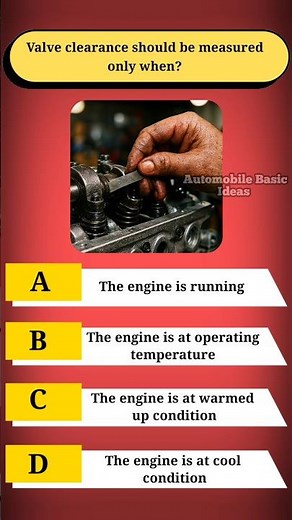 Valve clearance should be measured only when?