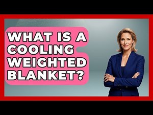 What Is A Cooling Weighted Blanket? - Ultimate Life Hacks