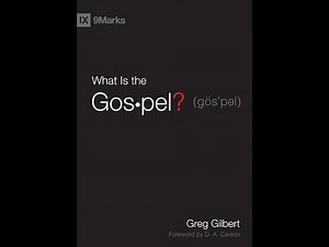 "What Is the Gospel?" By Greg Gilbert