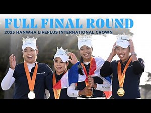 Full Final Round | 2023 Hanwha LIFEPLUS International Crown