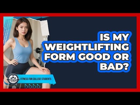 Is My Weightlifting Form Good Or Bad?