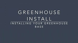 Greenhouse Installation- Installing Your Base