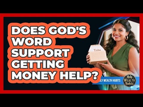 Does God's Word Support Getting Money Help?