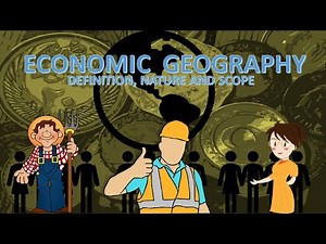 ECONOMIC GEOGRAPHY | DEFINITION, NATURE AND SCOPE |