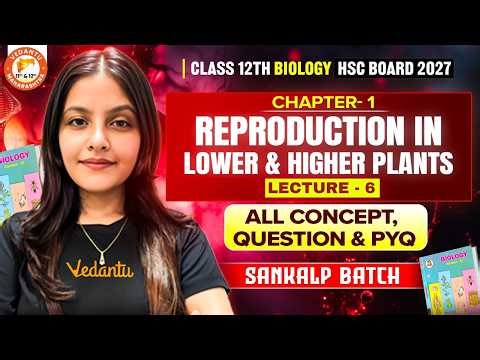 Reproduction in Lower & Higher Plants Class 12 Lec - 6 | Bio All Concepts, Questions & PYQ HSC Board