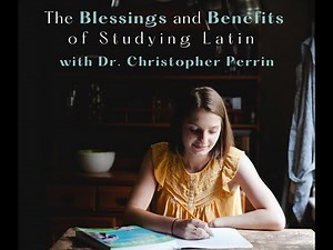 Webinar: The Blessings and Benefits of Studying Latin (with Dr. Christopher Perrin)