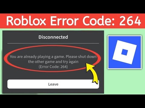 Roblox Disconnected You are already playing a game. Please shut down the other game(Error Code: 264)