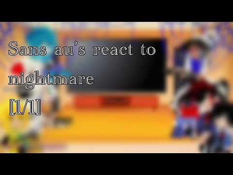Sans au’s react to nightmare [1/1]