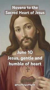 Novena to the Sacred Heart of Jesus: Day 8 – June 10 Jesus, gentle and humble of heart