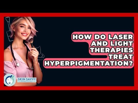 How Do Laser And Light Therapies Treat Hyperpigmentation? - Skin Savvy Dermatology