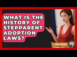 What Is The History Of Stepparent Adoption Laws? - Family Law Gurus