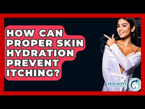 How Can Proper Skin Hydration Prevent Itching? - Skin Savvy Dermatology