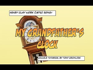 MY GRANDFATHER'S CLOCK - a poignant 1876 song by Henry Clay Work